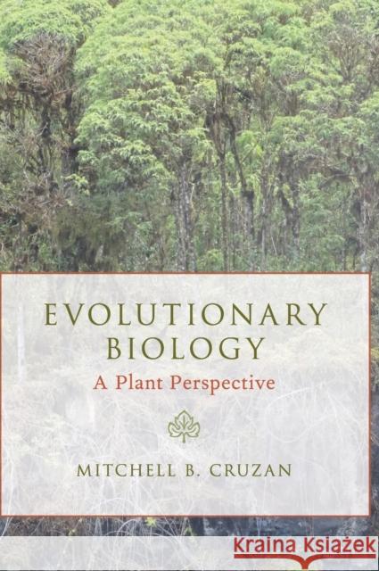 Evolutionary Biology: A Plant Perspective Mitchell B. Cruzan 9780190882679 Oxford University Press, USA