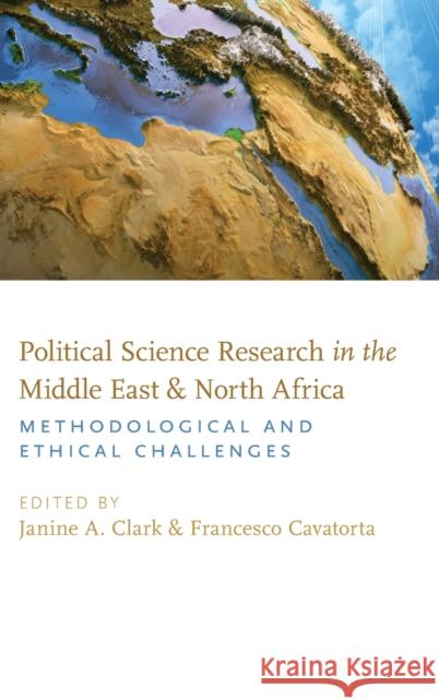 Political Science Research in the Middle East and North Africa: Methodological and Ethical Challenges Janine A. Clark Francesco Cavatorta 9780190882969