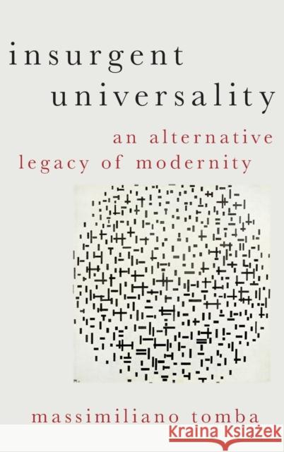 Insurgent Universality: An Alternative Legacy of Modernity Massimiliano Tomba 9780190883089 Oxford University Press, USA