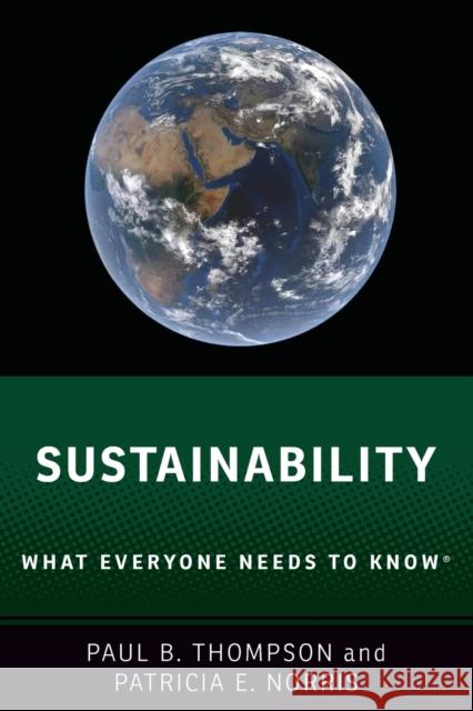 Sustainability: What Everyone Needs to Know® Patricia E. (Guyers-Seevers Chair in Natural Resource Conservation, Department of Agricultural, Food, and Resource Econo 9780190883232 Oxford University Press Inc