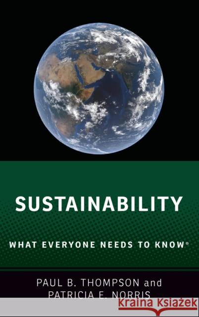 Sustainability: What Everyone Needs to Know(r) Paul B. Thompson Patricia E. Norris 9780190883249 Oxford University Press, USA