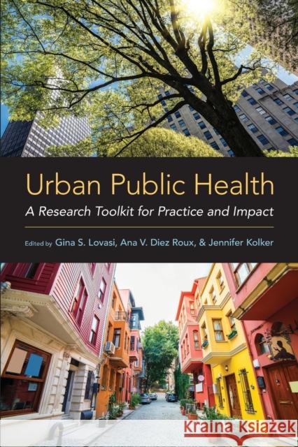 Urban Public Health: A Research Toolkit for Practice and Impact Gina S. Lovasi Ana V. Die Jennifer Kolker 9780190885304 Oxford University Press, USA