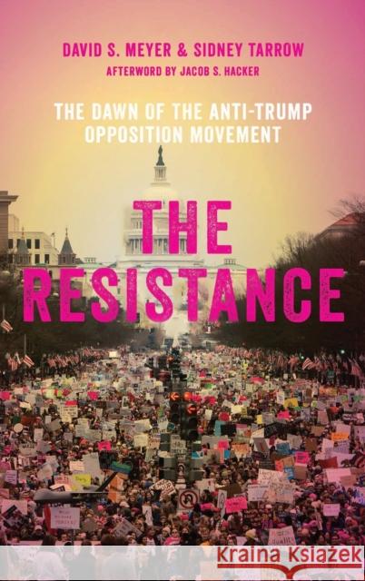 The Resistance: The Dawn of the Anti-Trump Opposition Movement David S. Meyer Sidney Tarrow 9780190886172