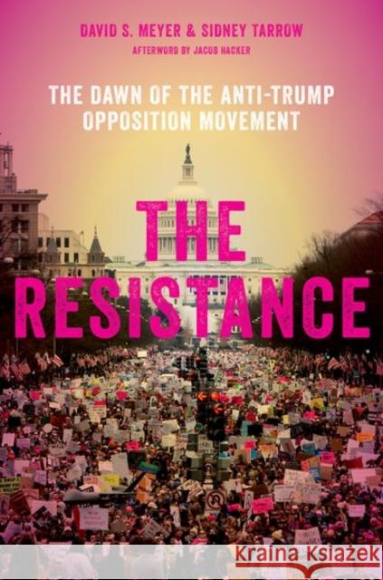 The Resistance: The Dawn of the Anti-Trump Opposition Movement Meyer, David S. 9780190886189 Oxford University Press, USA