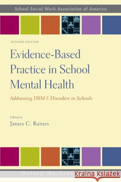 Evidence-Based Practice in School Mental Health: Addressing DSM-5 Disorders in Schools Raines, James C. 9780190886578 Oxford University Press, USA