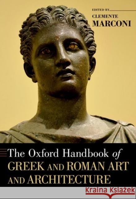 The Oxford Handbook of Greek and Roman Art and Architecture Clemente Marconi 9780190887124 Oxford University Press, USA