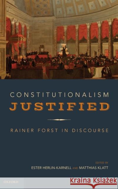 Constitutionalism Justified: Rainer Forst in Discourse Ester Herlin-Karnell Matthias Klatt Hector a. Morale 9780190889050