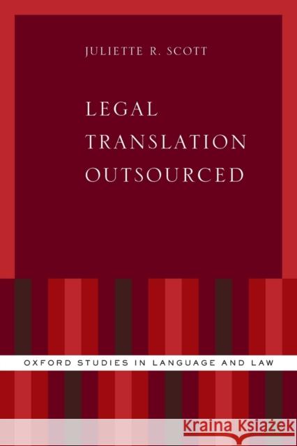 Legal Translation Outsourced Juliette R. Scott 9780190900007 Oxford University Press, USA