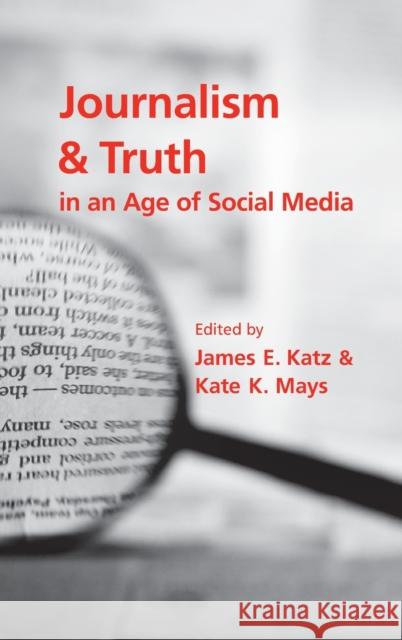 Journalism and Truth in an Age of Social Media James E. Katz Kate K. Mays 9780190900250