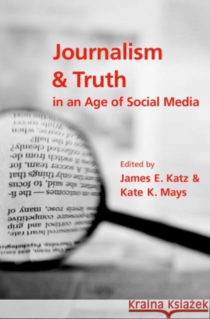 Journalism and Truth in an Age of Social Media James E. Katz Kate K. Mays 9780190900267