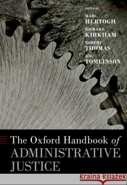 The Oxford Handbook of Administrative Justice Marc Hertogh Richard Kirkham Robert Thomas 9780190903084