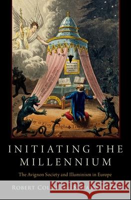 Initiating the Millennium: The Avignon Society and Illuminism in Europe Robert Collis Natalie Bayer 9780190903374 Oxford University Press, USA