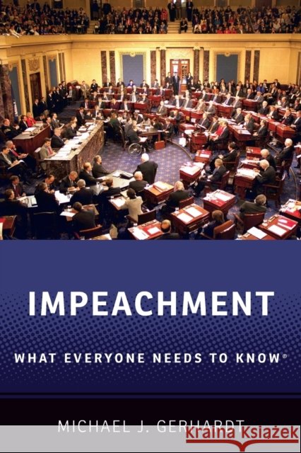 Impeachment: What Everyone Needs to Know(r) Michael J. Gerhardt 9780190903657 Oxford University Press, USA