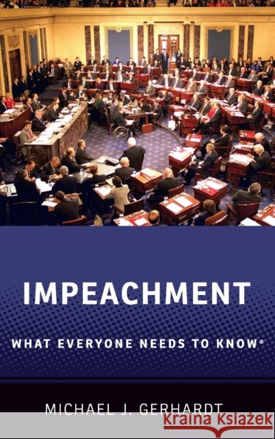 Impeachment: What Everyone Needs to Know(r) Michael J. Gerhardt 9780190903664 Oxford University Press, USA
