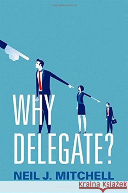 Why Delegate? Neil J. Mitchell 9780190904197