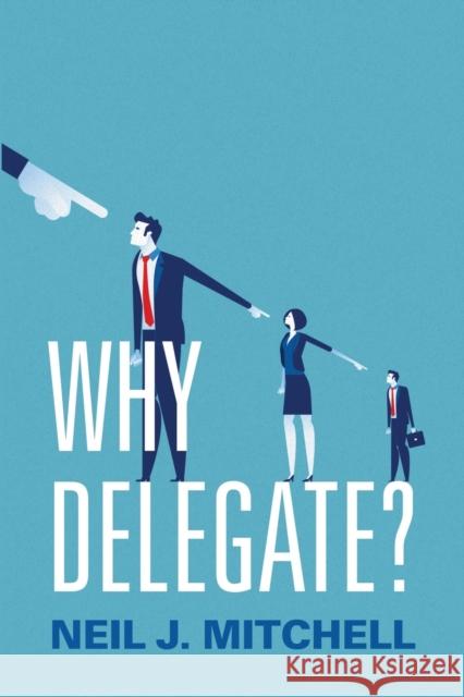 Why Delegate? Neil J. Mitchell 9780190904203