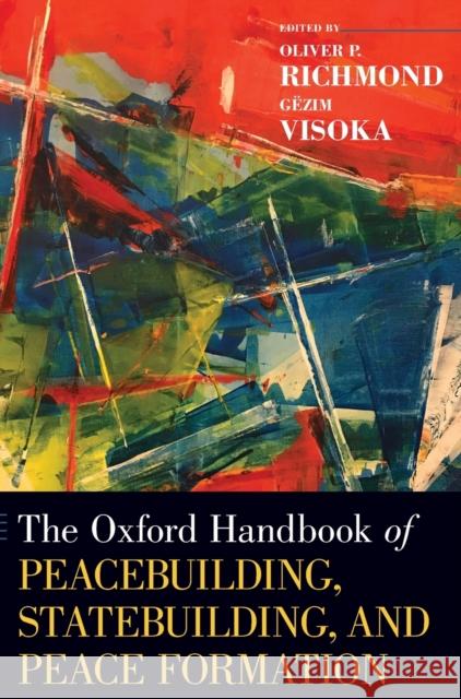 The Oxford Handbook of Peacebuilding, Statebuilding, and Peace Formation Oliver P. Richmond G 9780190904418