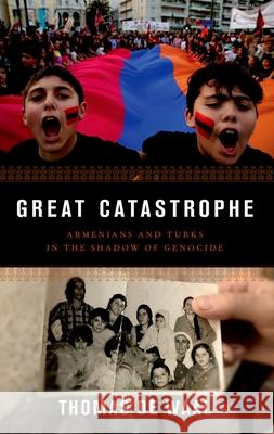Great Catastrophe: Armenians and Turks in the Shadow of Genocide Thomas d 9780190904784 Oxford University Press, USA