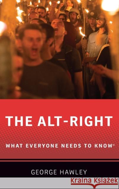 The Alt-Right: What Everyone Needs to Know(r) Hawley, George 9780190905194 Oxford University Press, USA