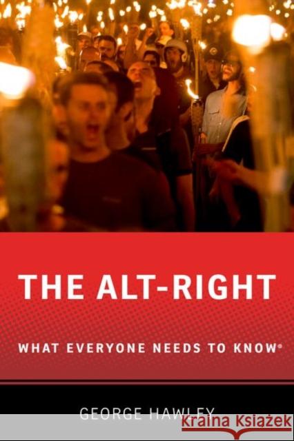 The Alt-Right: What Everyone Needs to Know(r) Hawley, George 9780190905200 Oxford University Press, USA