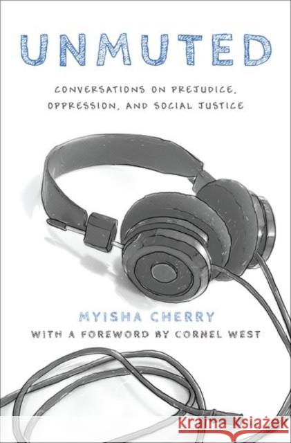 Unmuted: Conversations on Prejudice, Oppression, and Social Justice Myisha Cherry 9780190906771