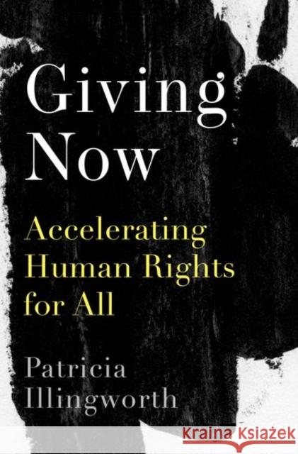 Giving Now: Accelerating Human Rights for All Illingworth, Patricia 9780190907044 Oxford University Press Inc