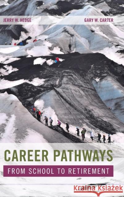 Career Pathways: From School to Retirement Jerry W. Hedge Gary W. Carter 9780190907785