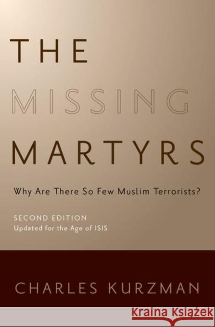 The Missing Martyrs: Why Are There So Few Muslim Terrorists? Charles Kurzman 9780190907976 Oxford University Press, USA