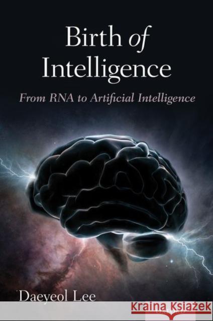 Birth of Intelligence: From RNA to Artificial Intelligence Daeyeol Lee 9780190908324 Oxford University Press, USA