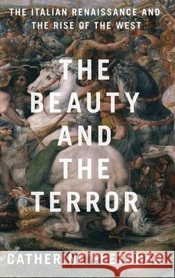 The Beauty and the Terror: The Italian Renaissance and the Rise of the West Fletcher, Catherine 9780190908492 Oxford University Press, USA