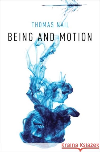 Being and Motion Thomas Nail 9780190908911