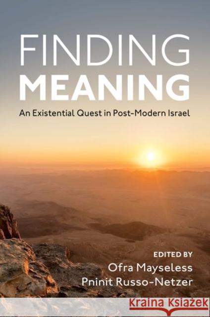 Finding Meaning: An Existential Quest in Post-Modern Israel Ofra Mayseless Pninit Russo-Netzer 9780190910358