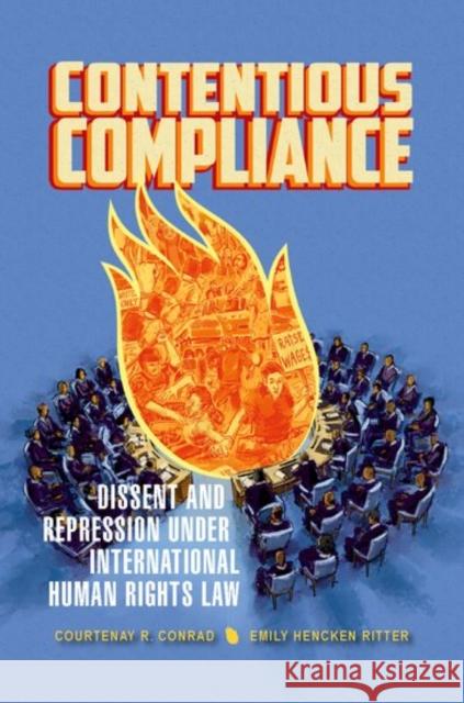 Contentious Compliance: Dissent and Repression Under International Human Rights Law Courtenay R. Conrad Emily Hencken Ritter 9780190910983