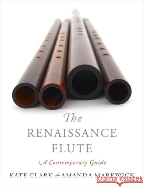 Renaissance Flute: A Contemporary Guide Clark, Kate 9780190913328 Oxford University Press Inc