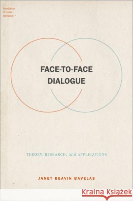 Face-To-Face Dialogue: Theory, Research, and Applications Bavelas 9780190913366 Oxford University Press, USA