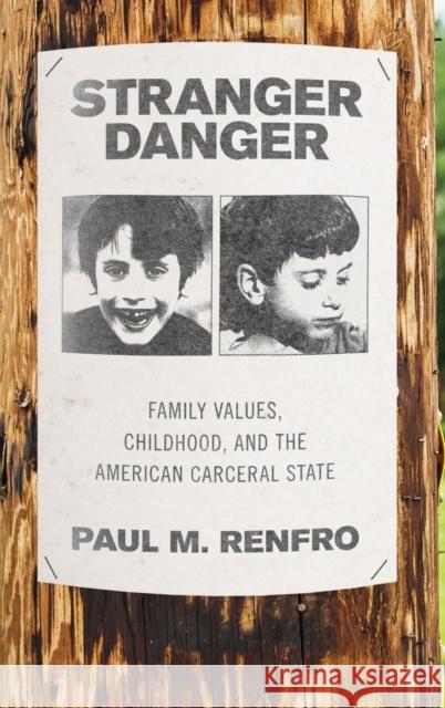 Stranger Danger: Family Values, Childhood, and the American Carceral State Renfro, Paul M. 9780190913984 Oxford University Press, USA