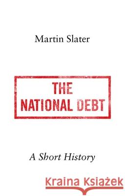 The National Debt: A Short History Martin Slater 9780190914530 Oxford University Press