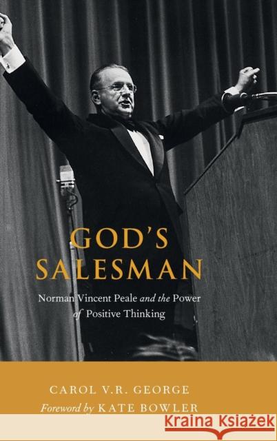 God's Salesman: Norman Vincent Peale and the Power of Positive Thinking Carol V. R. George Kate Bowler 9780190914769 Oxford University Press, USA