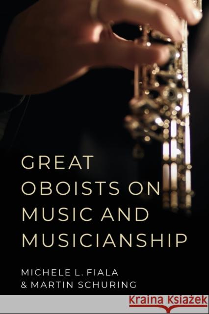 Great Oboists on Music and Musicianship Michele L. Fiala Martin Schuring 9780190915100