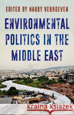 Environmental Politics in the Middle East Harry Verhoeven 9780190916688