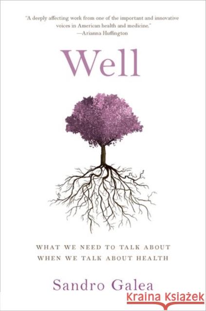 Well: What We Need to Talk about When We Talk about Health Sandro Galea 9780190916831 Oxford University Press, USA
