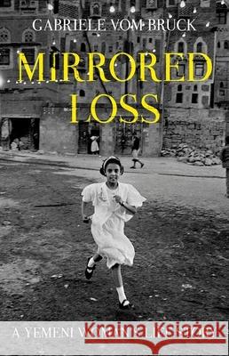 Mirrored Loss: A Yemeni Woman's Life Story Gabriele Vo 9780190917289 Oxford University Press, USA