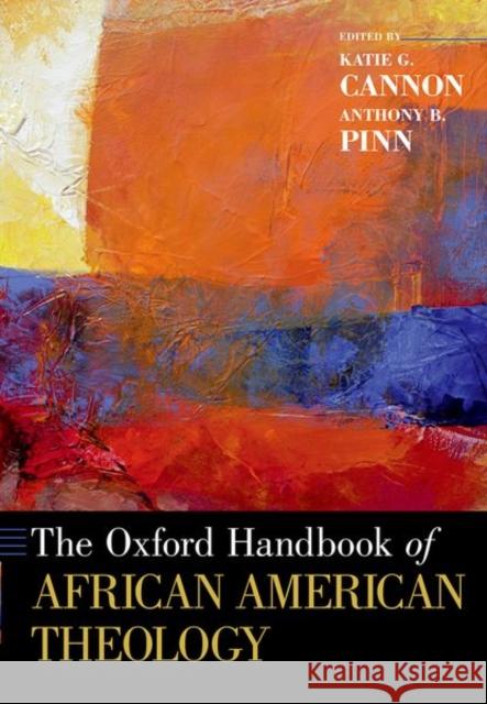 The Oxford Handbook of African American Theology Katie G. Cannon Anthony B. Pinn 9780190917845