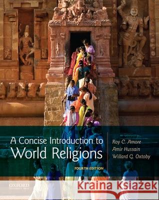A Concise Introduction to World Religions Roy C. Amore Amir Hussain Willard G. Oxtoby 9780190919023