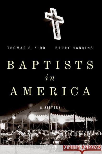 Baptists in America: A History Thomas S. Kidd Barry G. Hankins 9780190919450 Oxford University Press, USA