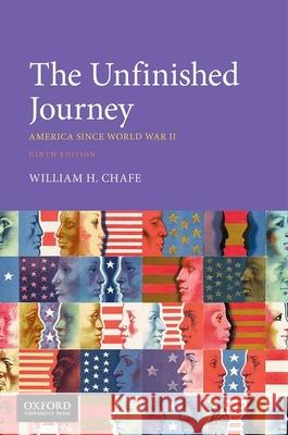 The Unfinished Journey: America Since World War II William H. Chafe 9780190919771 Oxford University Press, USA