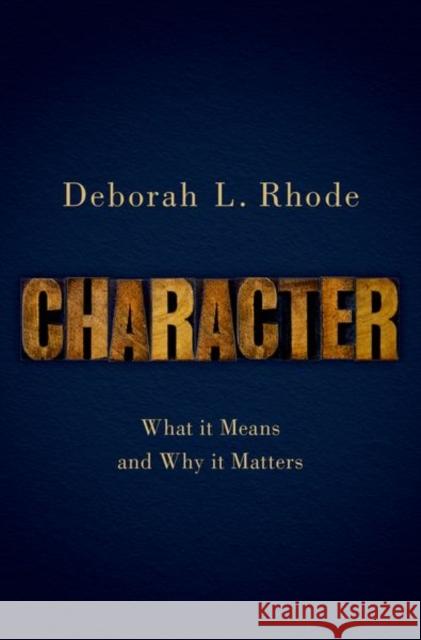 Character: What It Means and Why It Matters Deborah L. Rhode 9780190919870 Oxford University Press, USA