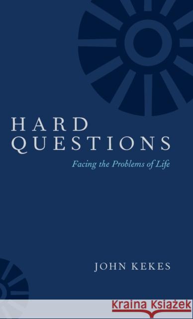 Hard Questions: Facing the Problems of Life John Kekes 9780190919986