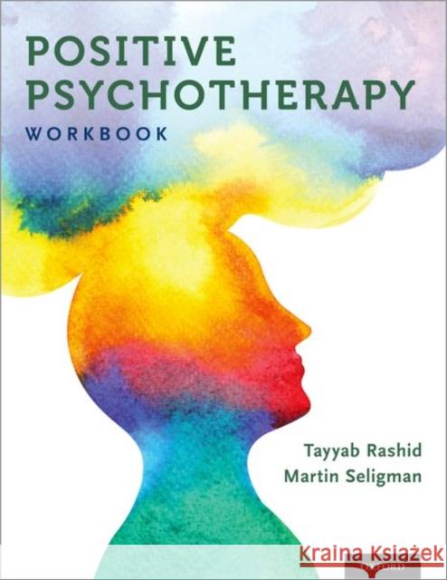 Positive Psychotherapy: Workbook Tayyab Rashid Martin Seligman 9780190920241