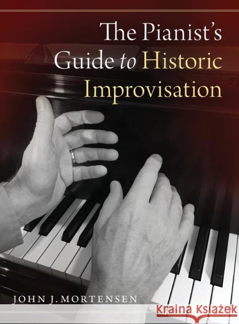 The Pianist's Guide to Historic Improvisation John J. Mortensen 9780190920395 Oxford University Press, USA